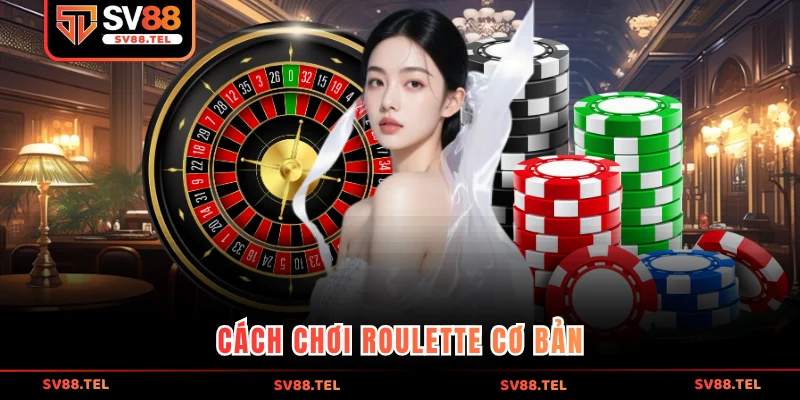 Cách chơi Roulette cơ bản